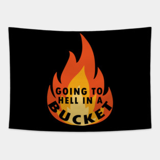 go to hell in a bucket Tapestry