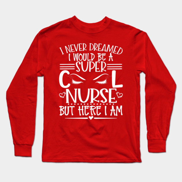 Super Cool Nurse with long Eye Lashes Gift Long Sleeve T-Shirt by creative