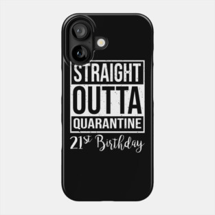 21st Birthday Straight Outta Quanrantine Phone Case