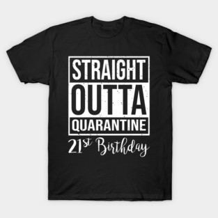 21st Birthday Straight Outta Quanrantine T-Shirt