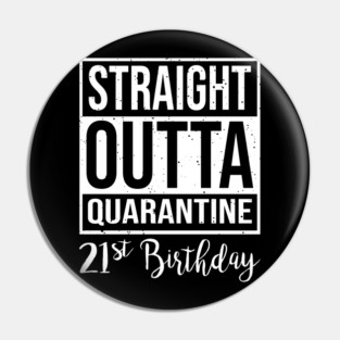 21st Birthday Straight Outta Quanrantine Pin