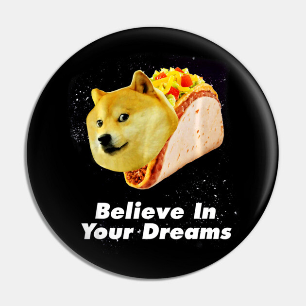 Believe In Your Doge Dreams Space Taco Dog Taco Dog Pin