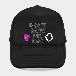Don't Sage Me, Bro Hat