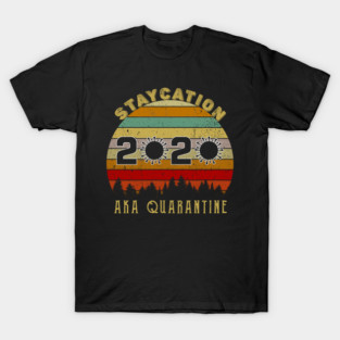 Staycation 2020 Aka Quarantine T-Shirt