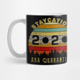 Staycation 2020 Aka Quarantine Mug