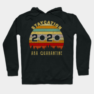 Staycation 2020 Aka Quarantine Hoodie