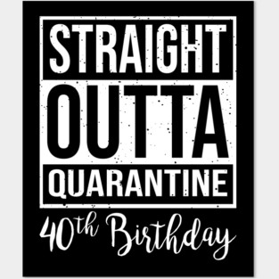 40th Birthday Straight Outta Quanrantine Posters and Art