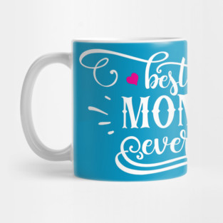 Best Mom Ever Gift for mothers Mug