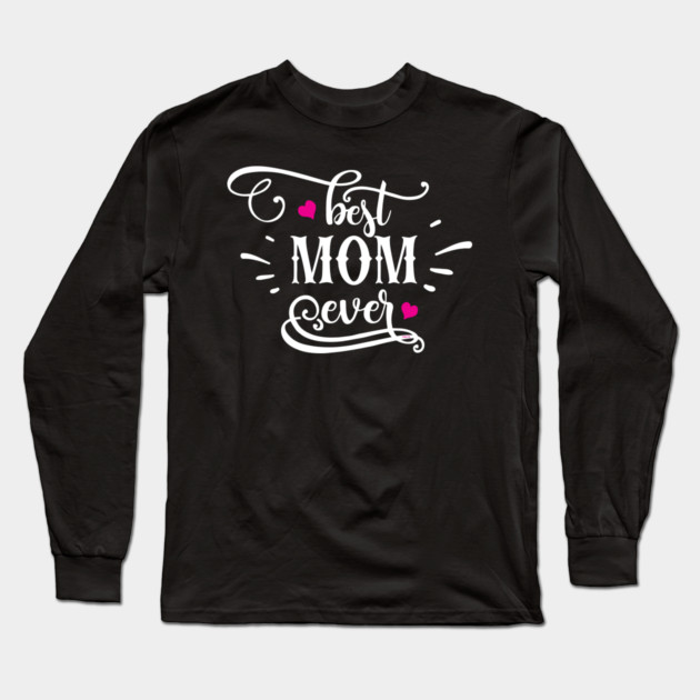 Best Mom Ever Gift for mothers Long Sleeve T-Shirt by creative
