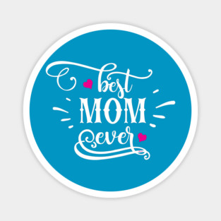 Best Mom Ever Gift for mothers Magnet