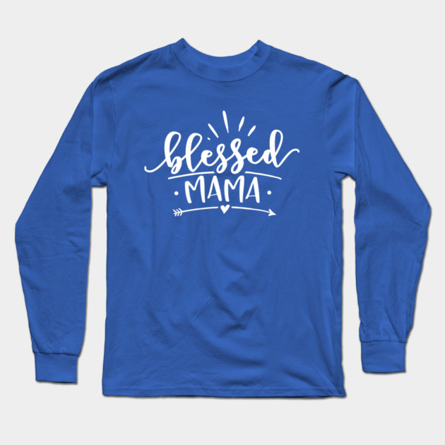 Blessed Mama Gift for mothers Long Sleeve T-Shirt by creative