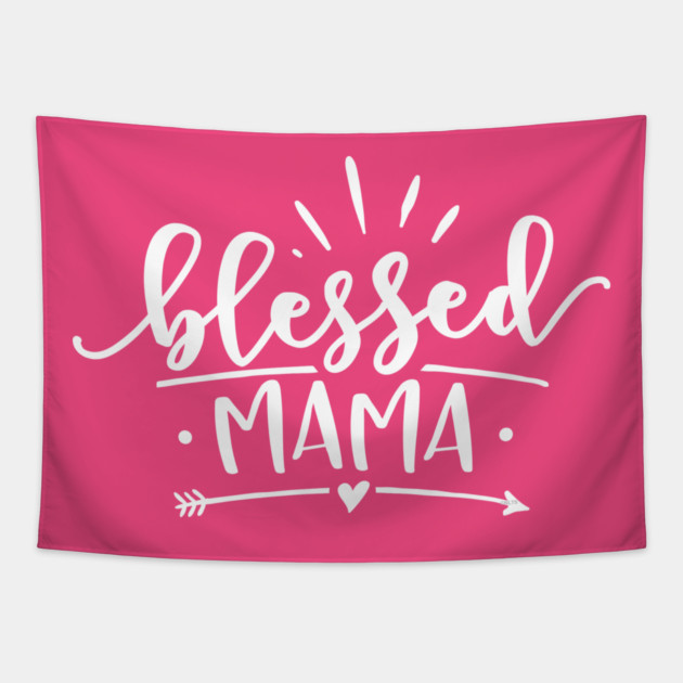 Blessed Mama Gift for mothers Tapestry by creative