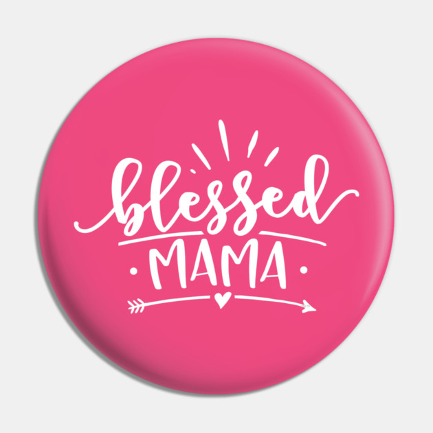 Blessed Mama Gift for mothers Pin by creative