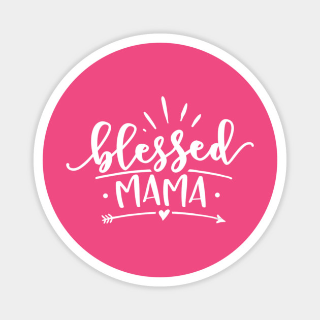 Blessed Mama Gift for mothers Magnet by creative