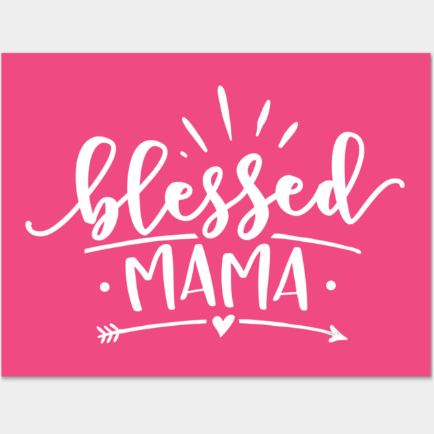 Blessed Mama Gift for mothers Wall Art by creative