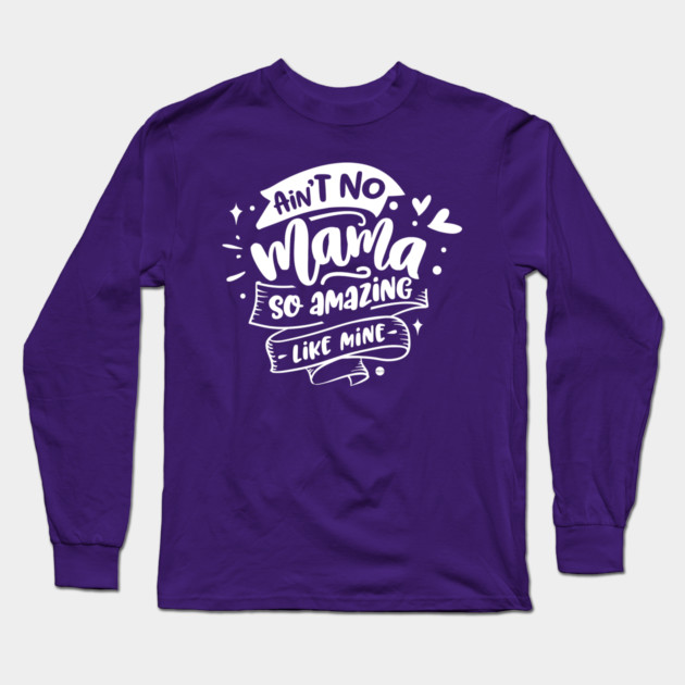 Ain't no mama Gift for mothers Long Sleeve T-Shirt by creative