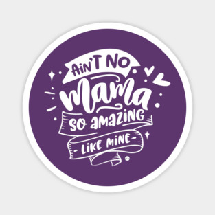 Ain't no mama Gift for mothers Magnet