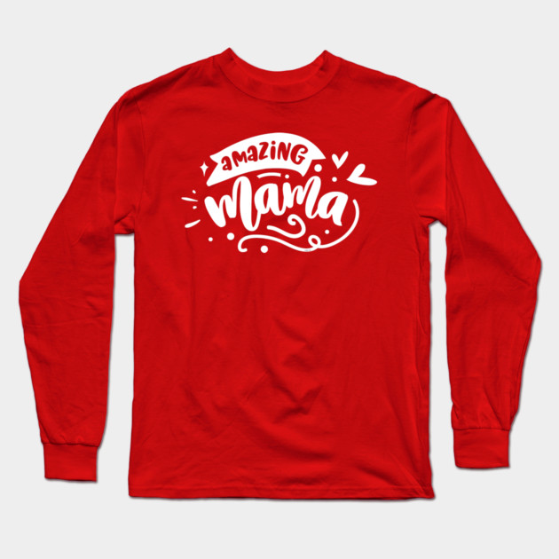 Amazing Mama Gift for mothers Long Sleeve T-Shirt by creative