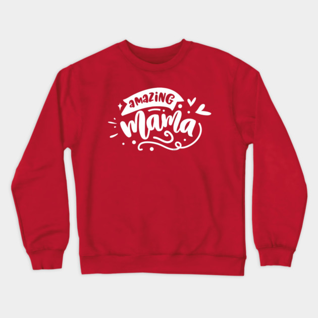 Amazing Mama Gift for mothers Crewneck Sweatshirt by creative