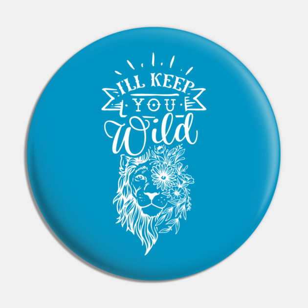I'll keep you wild Lion Gift for mothers Pin by creative