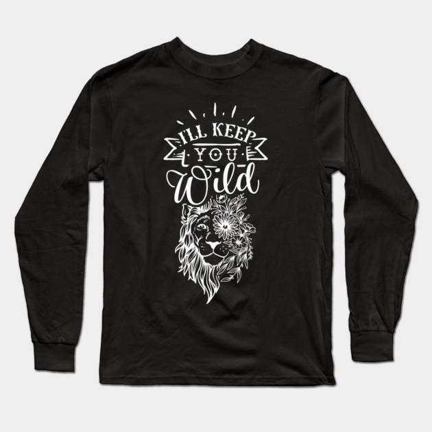 I'll keep you wild Lion Gift for mothers Long Sleeve T-Shirt by creative