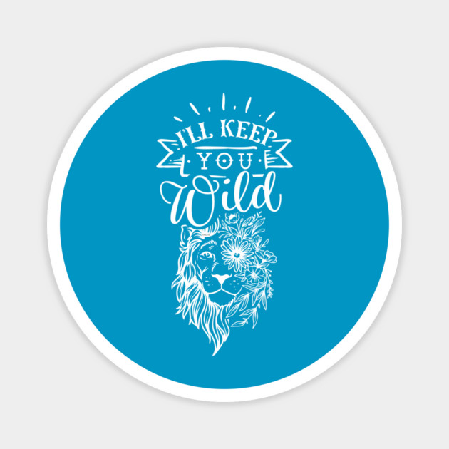 I'll keep you wild Lion Gift for mothers Magnet by creative