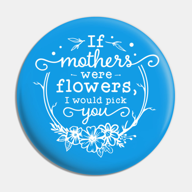 If mothers were flowers Gift for mothers Pin by creative