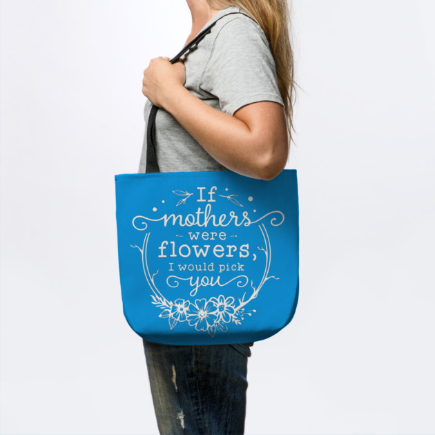 If mothers were flowers Gift for mothers by creative