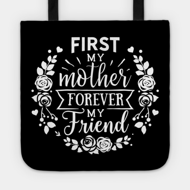 First My Mother Forever My Friend Gift for mothers Tote by creative
