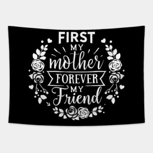 First My Mother Forever My Friend Gift for mothers Tapestry