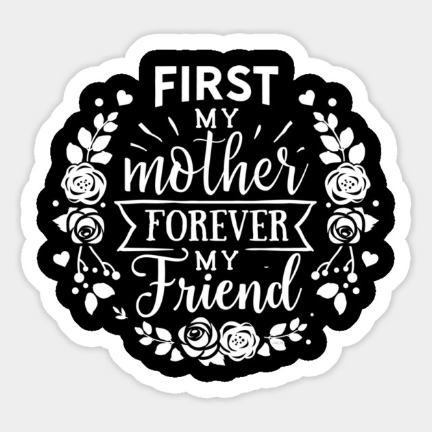 First My Mother Forever My Friend Gift for mothers Magnet by creative