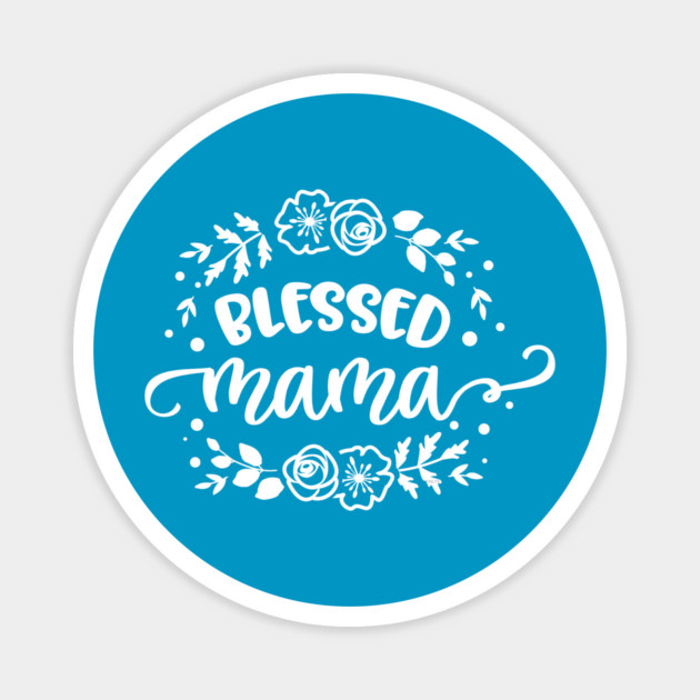 Blessed mama flower circle Gift for mothers Magnet by creative