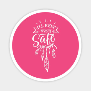 I'll keep you safe Gift for mothers Magnet