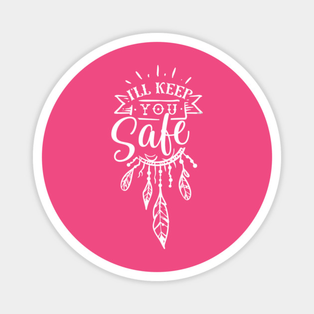 I'll keep you safe Gift for mothers Magnet by creative