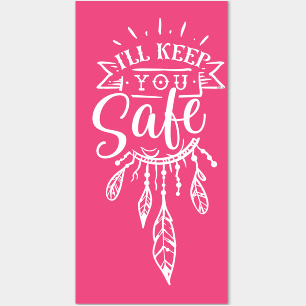 I'll keep you safe Gift for mothers Wall Art by creative