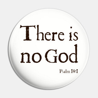 There Is No God Stone Grey Bible Quote Atheist T Shirts Pin