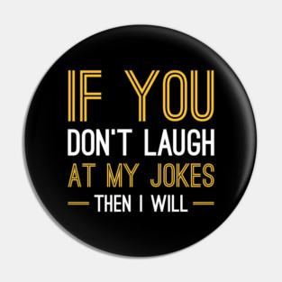 Laugh At My Jokes Pin
