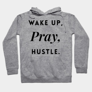 Wake up, Pray, Hustle Hoodie