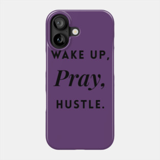 Wake up, Pray, Hustle Phone Case