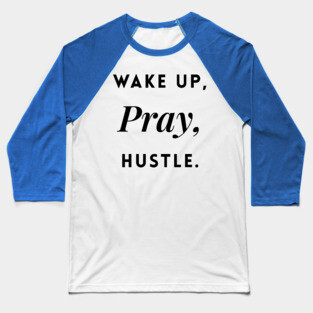 Wake up, Pray, Hustle Baseball T-Shirt
