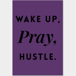 Wake up, Pray, Hustle Posters and Art