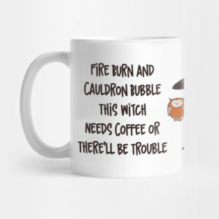 Fire Burn and Cauldron Bubble This Witch Needs Coffee Cheeky Witch Mug