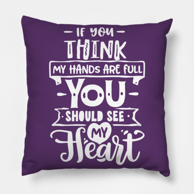 If you think my hands are full for Mother’s Day Gift Pillow by creative