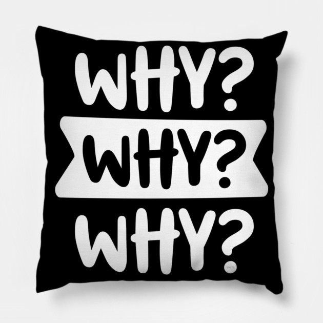 Funny Kid’s Why Why Why Design Pillow by creative
