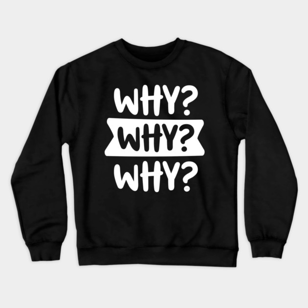 Funny Kid’s Why Why Why Design Crewneck Sweatshirt by creative