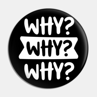 Funny Kid’s Why Why Why Design Pin