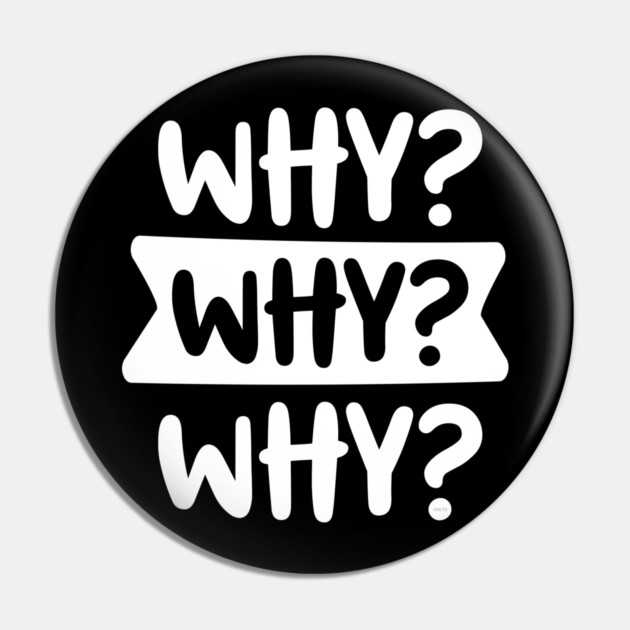 Funny Kid’s Why Why Why Design Pin by creative