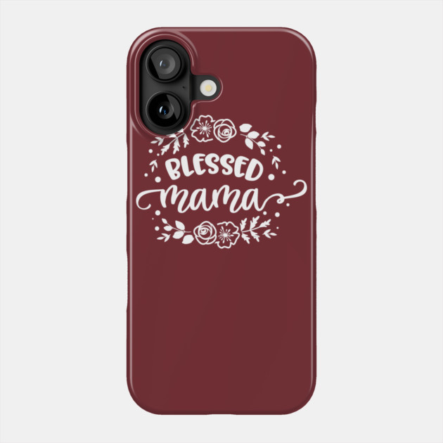 Blessed mama flowers Phone Case by creative