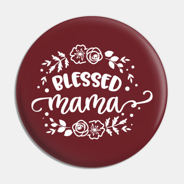 Blessed mama flowers Pin by creative