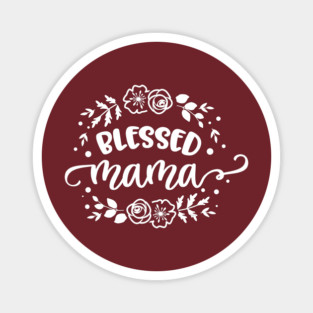 Blessed mama flowers Magnet